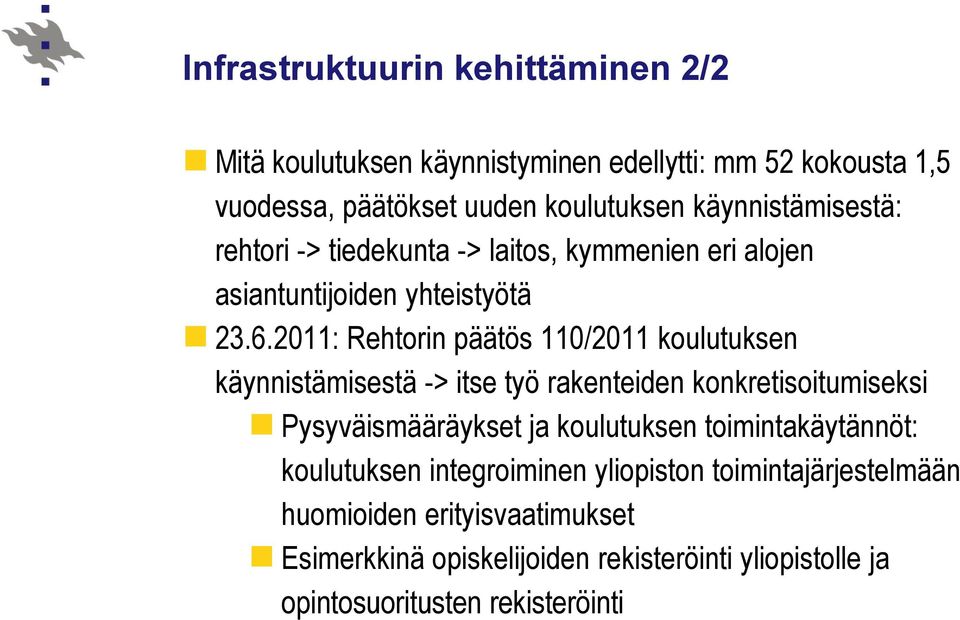 2011: Rehtorin päätös 110/2011 koulutuksen käynnistämisestä -> itse työ rakenteiden konkretisoitumiseksi Pysyväismääräykset ja koulutuksen