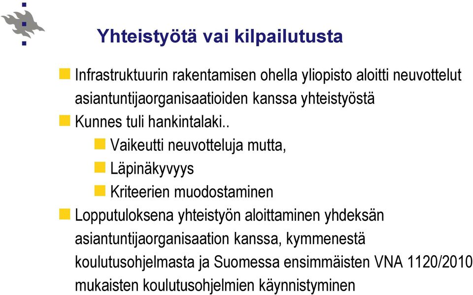 . Vaikeutti neuvotteluja mutta, Läpinäkyvyys Kriteerien muodostaminen Lopputuloksena yhteistyön aloittaminen