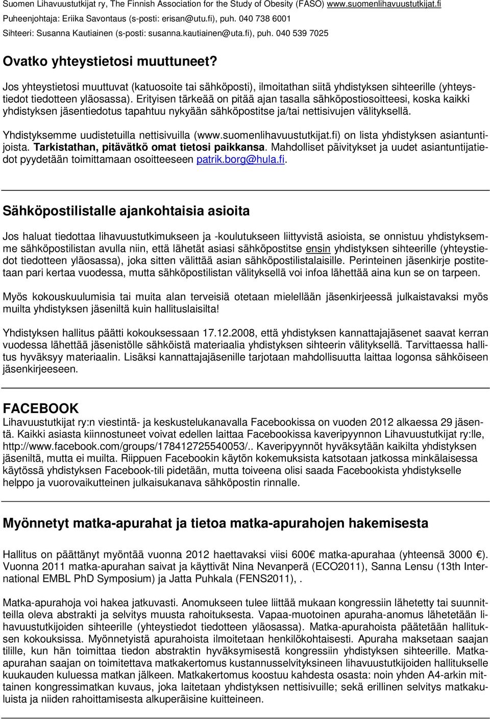 Yhdistyksemme uudistetuilla nettisivuilla (www.suomenlihavuustutkijat.fi) on lista yhdistyksen asiantuntijoista. Tarkistathan, pitävätkö omat tietosi paikkansa.