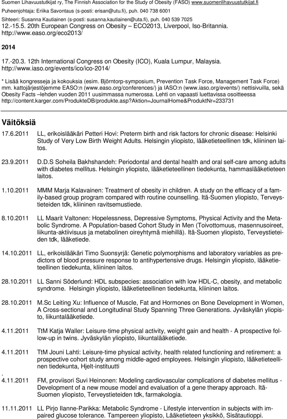 org/conferences/) ja IASO:n (www.iaso.org/events/) nettisivuilla, sekä Obesity Facts lehden vuoden 2011 uusimmassa numerossa. Lehti on vapaasti luettavissa osoitteessa http://content.karger.