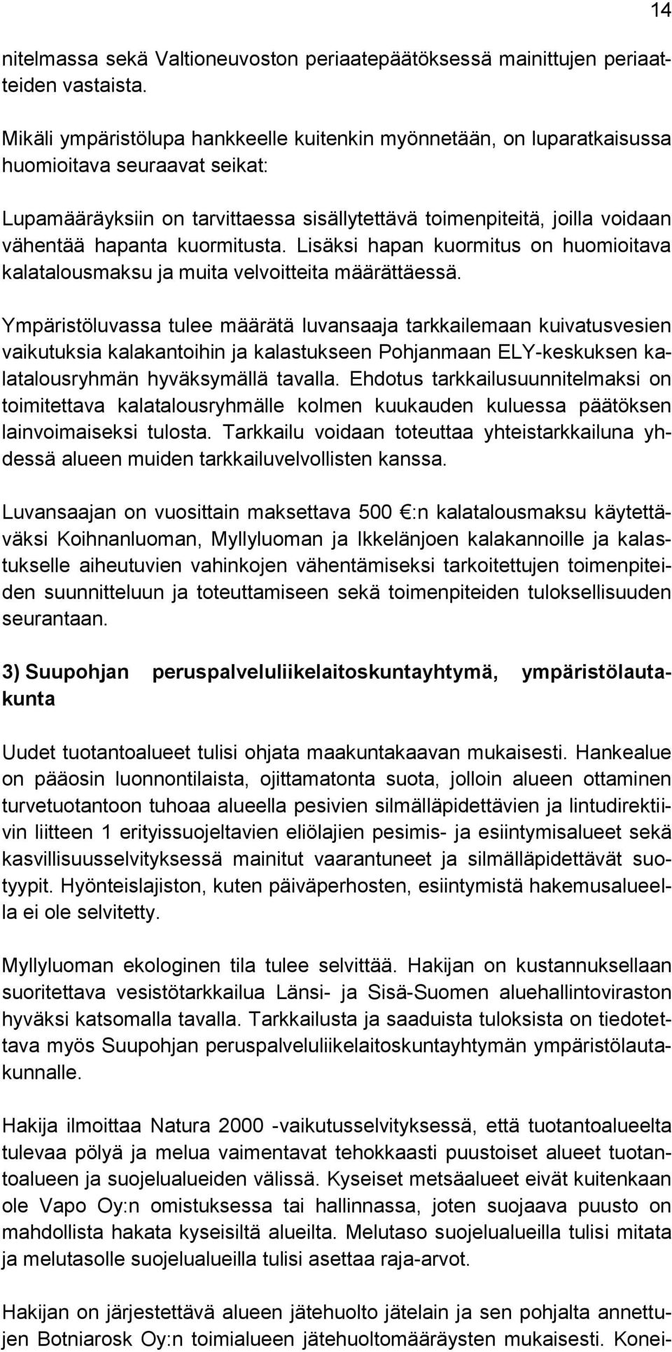 kuormitusta. Lisäksi hapan kuormitus on huomioitava kalatalousmaksu ja muita velvoitteita määrättäessä.