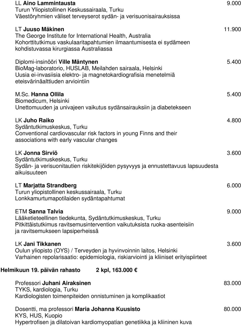 5.400 BioMag-laboratorio, HUSLAB, Meilahden sairaala, Helsinki Uusia ei-invasiisia elektro- ja magnetokardiografisia menetelmiä eteisvärinäalttiuden arviointiin M.Sc. Hanna Ollila 5.