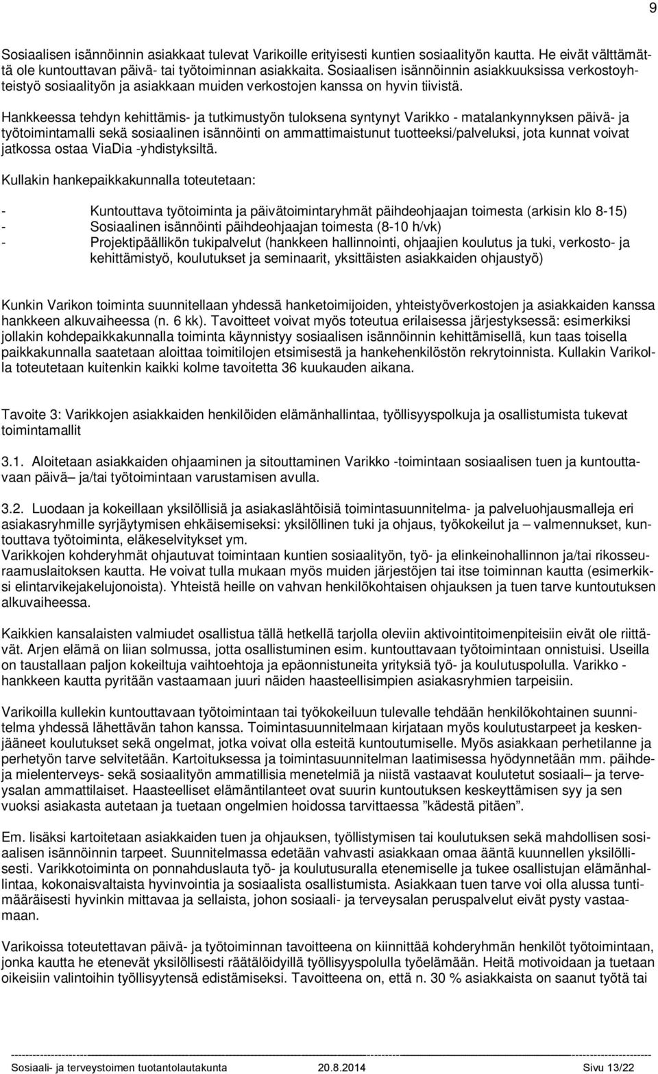 aikuissosiaalityön ja työ- ja elinkeinohallinnon palveluja sekä uusien toimintamallien kehittämistä hankekunnissa.