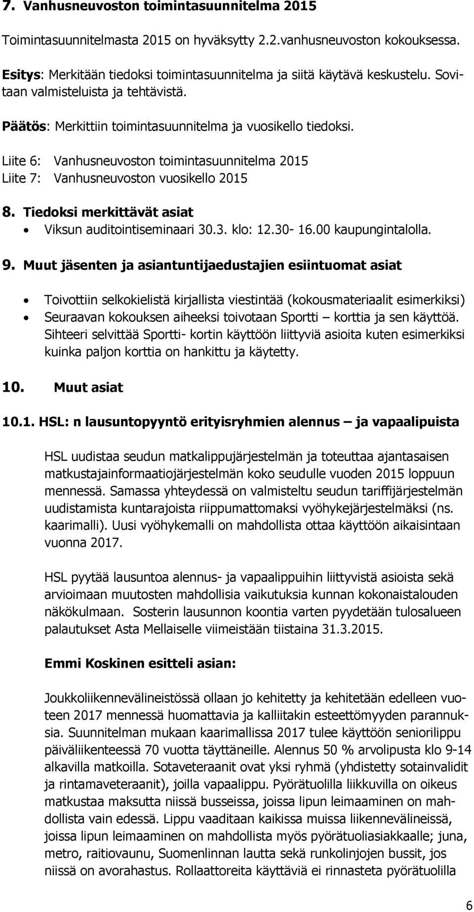 Tiedoksi merkittävät asiat Viksun auditointiseminaari 30.3. klo: 12.30-16.00 kaupungintalolla. 9.