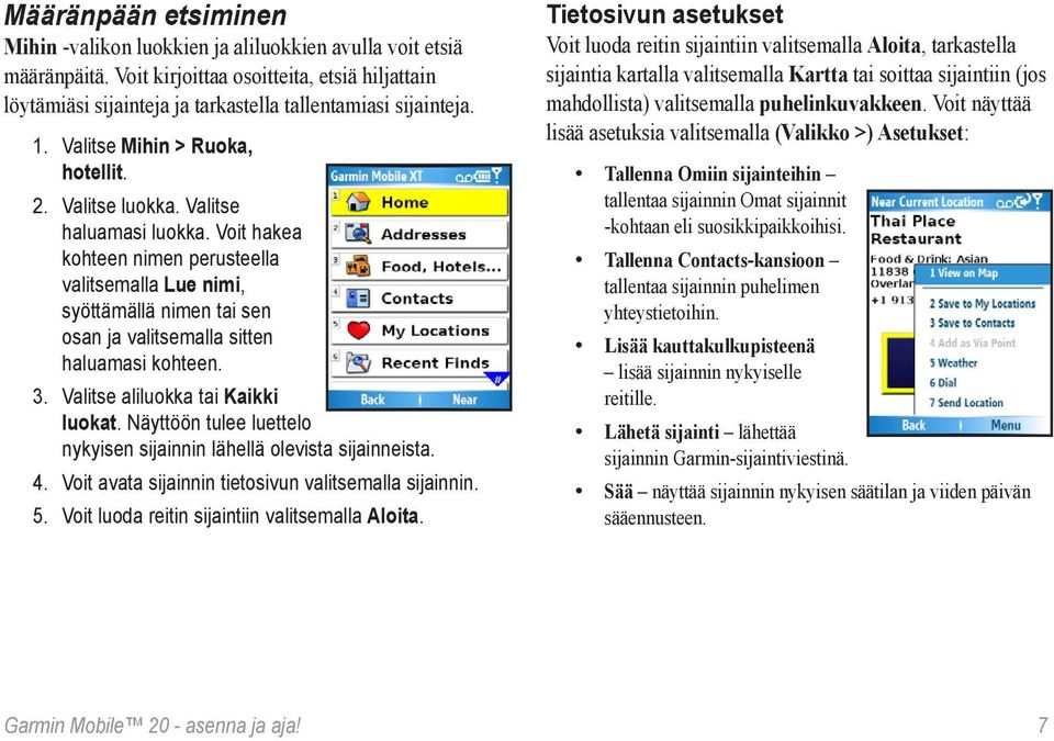 Voit hakea kohteen nimen perusteella valitsemalla Lue nimi, syöttämällä nimen tai sen osan ja valitsemalla sitten haluamasi kohteen. 3. Valitse aliluokka tai Kaikki luokat.