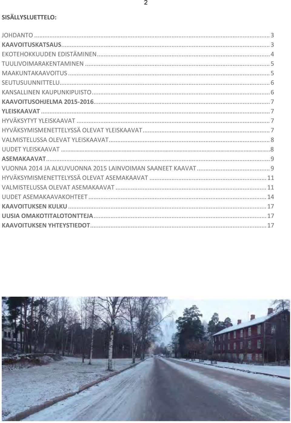 .. 7 VALMISTELUSSA OLEVAT YLEISKAAVAT... 8 UUDET YLEISKAAVAT..8 ASEMAKAAVAT... 9 VUONNA 2014 JA ALKUVUONNA 2015 LAINVOIMAN SAANEET KAAVAT.