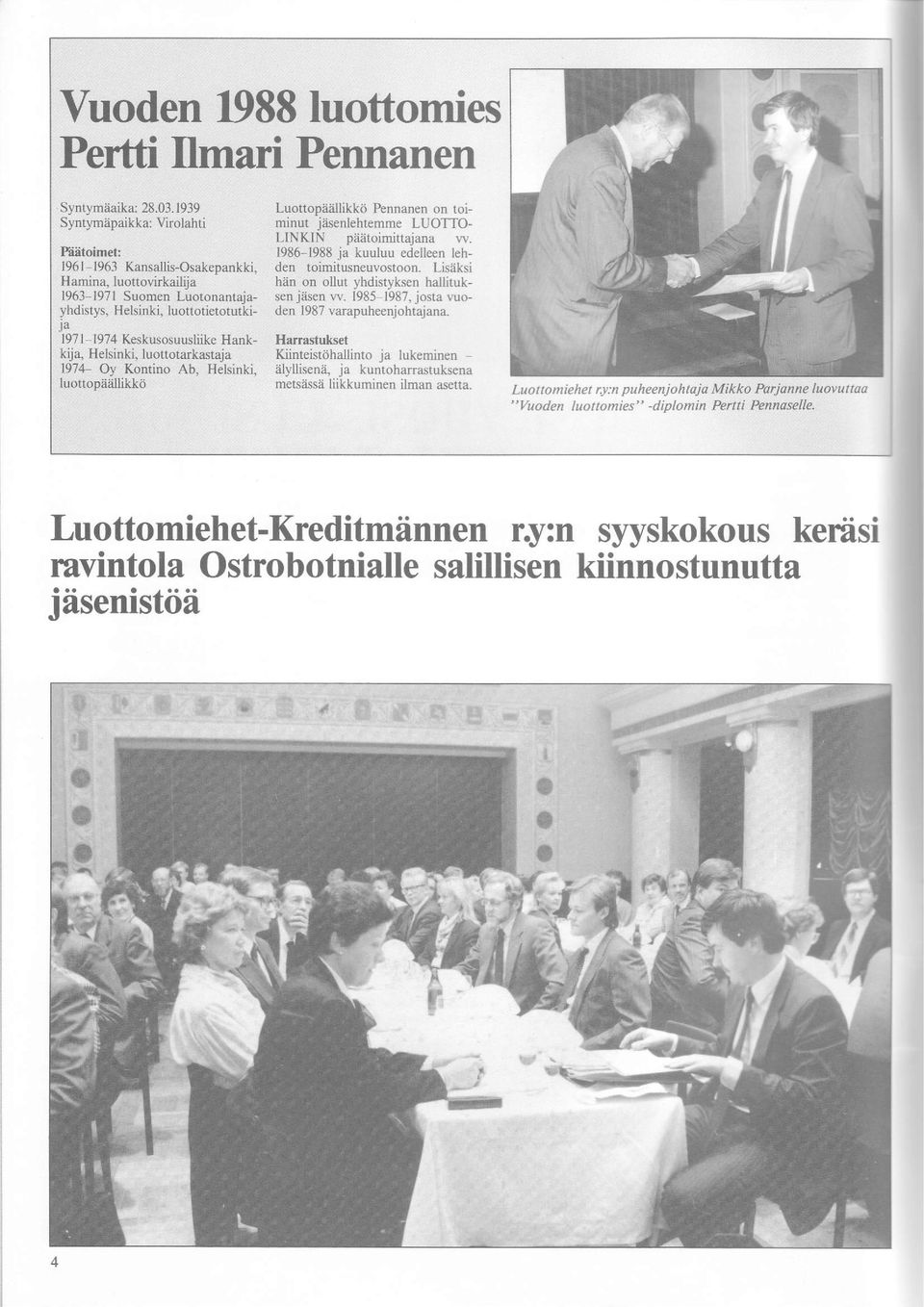 19851987, josta vuo- 1963 l97l Suomen Luotonantajayhdistys, Helsinki, luoflotietotutki- den 1987 varapuheenjohtaiana.