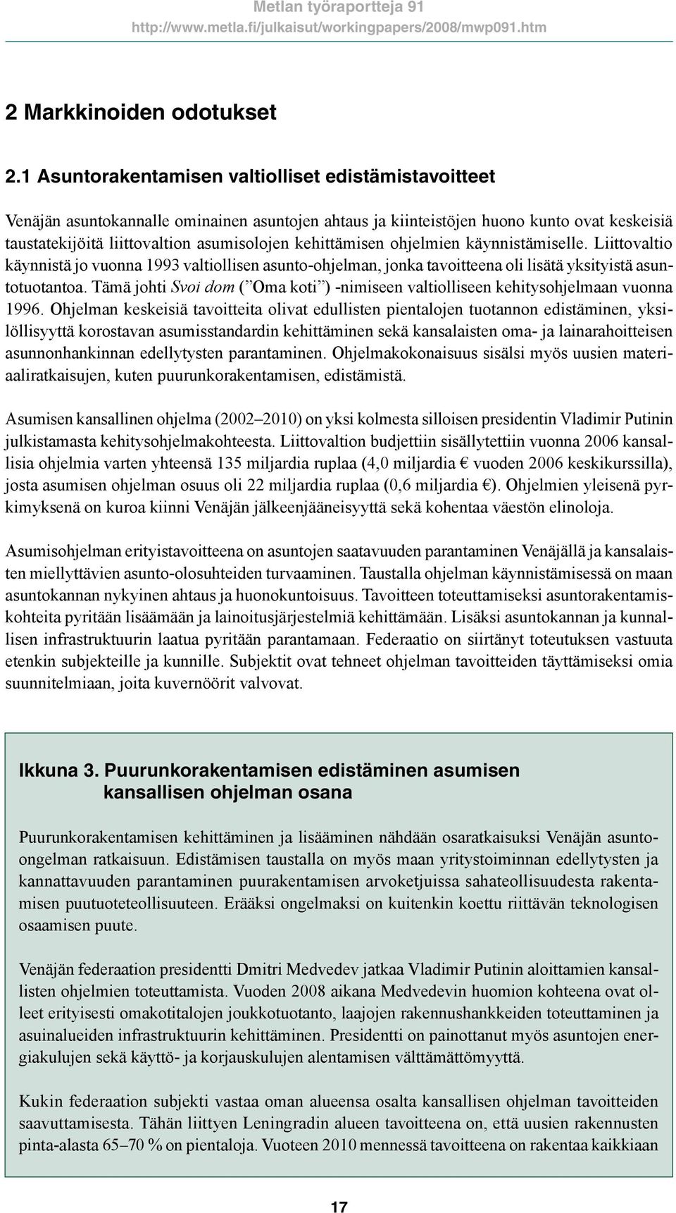 kehittämisen ohjelmien käynnistämiselle. Liittovaltio käynnistä jo vuonna 1993 valtiollisen asunto-ohjelman, jonka tavoitteena oli lisätä yksityistä asuntotuotantoa.