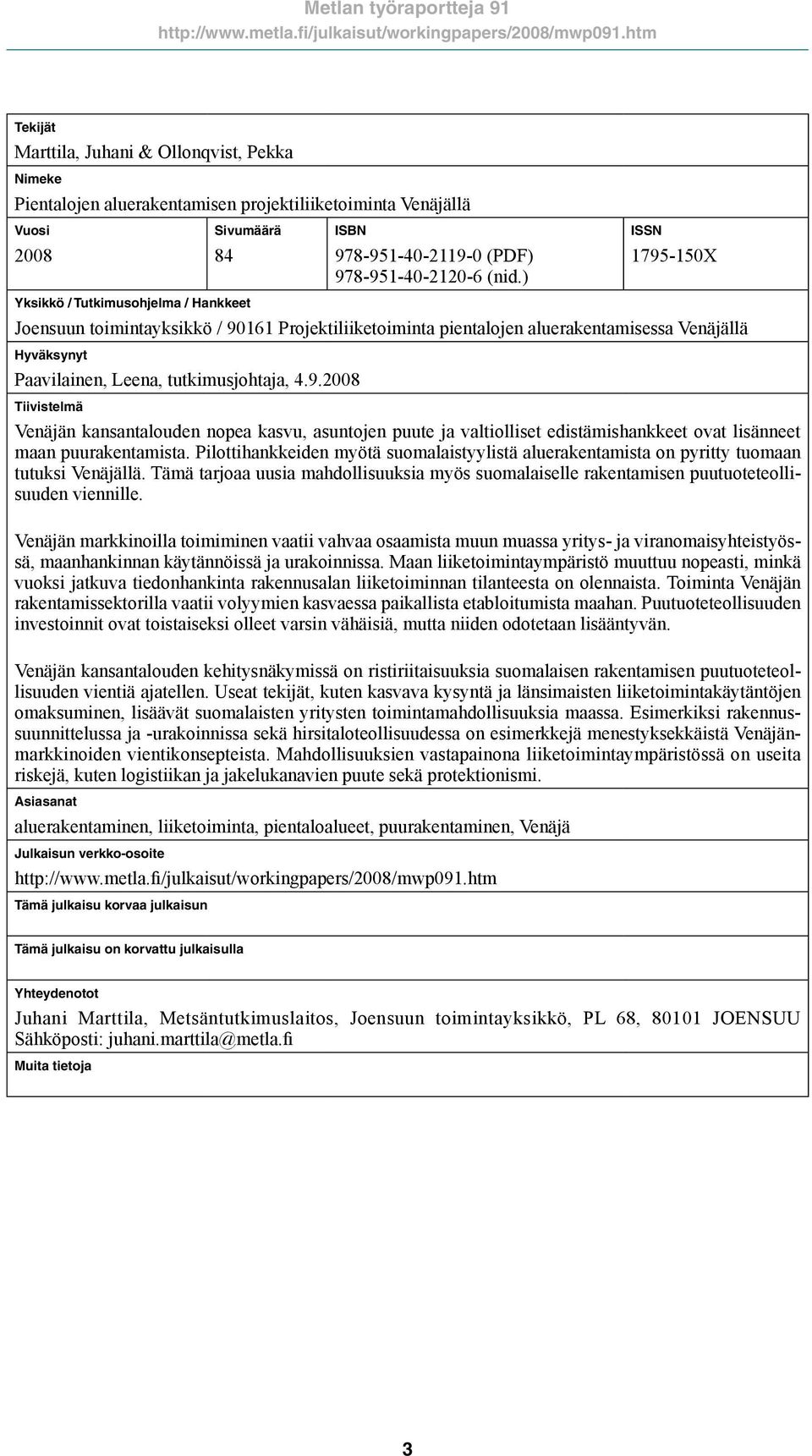 Pilottihankkeiden myötä suomalaistyylistä aluerakentamista on pyritty tuomaan tutuksi Venäjällä. Tämä tarjoaa uusia mahdollisuuksia myös suomalaiselle rakentamisen puutuoteteollisuuden viennille.