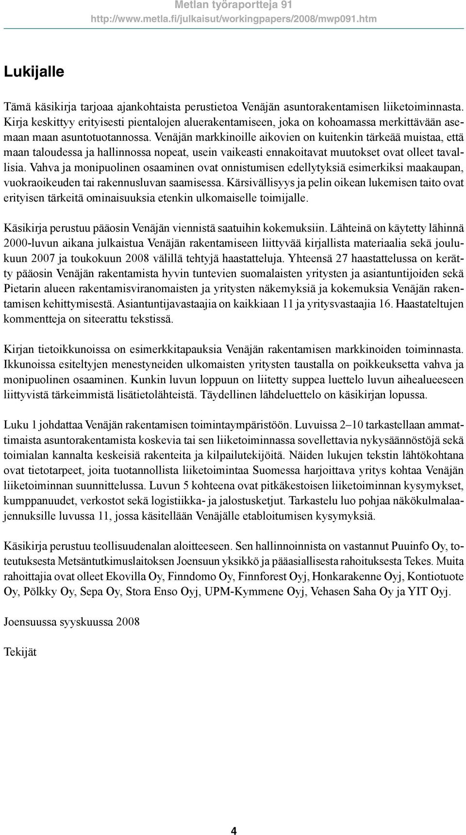 Venäjän markkinoille aikovien on kuitenkin tärkeää muistaa, että maan taloudessa ja hallinnossa nopeat, usein vaikeasti ennakoitavat muutokset ovat olleet tavallisia.