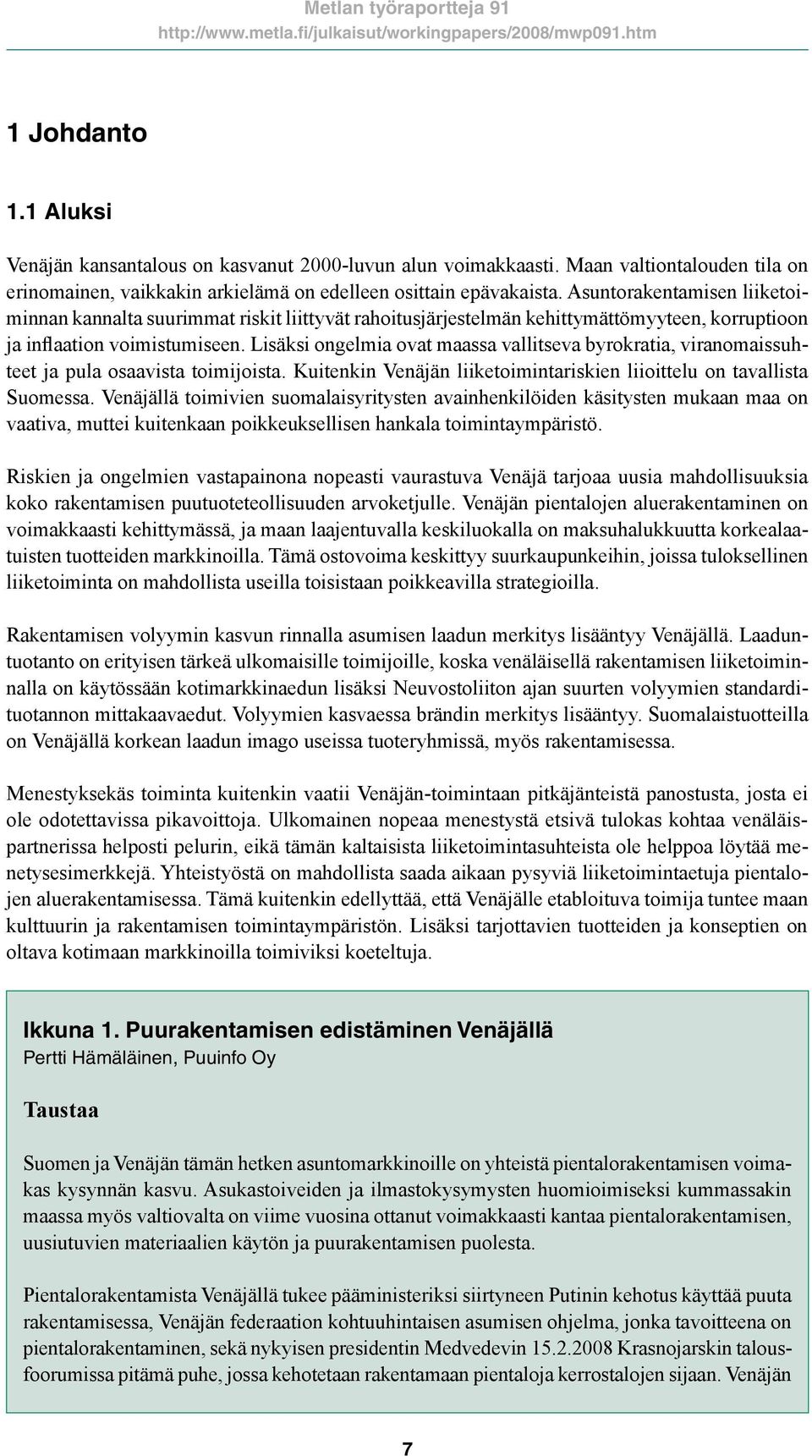 Lisäksi ongelmia ovat maassa vallitseva byrokratia, viranomaissuhteet ja pula osaavista toimijoista. Kuitenkin Venäjän liiketoimintariskien liioittelu on tavallista Suomessa.