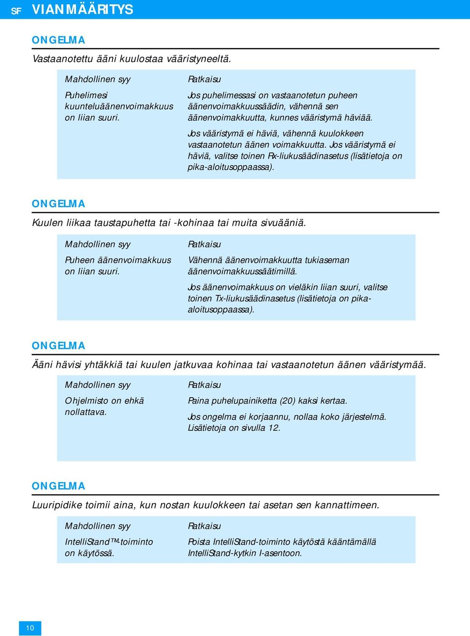 Jos vääristymä ei häviä, valitse toinen Rx-liukusäädinasetus (lisätietoja on pika-aloitusoppaassa). Kuulen liikaa taustapuhetta tai -kohinaa tai muita sivuääniä. Puheen äänenvoimakkuus on liian suuri.