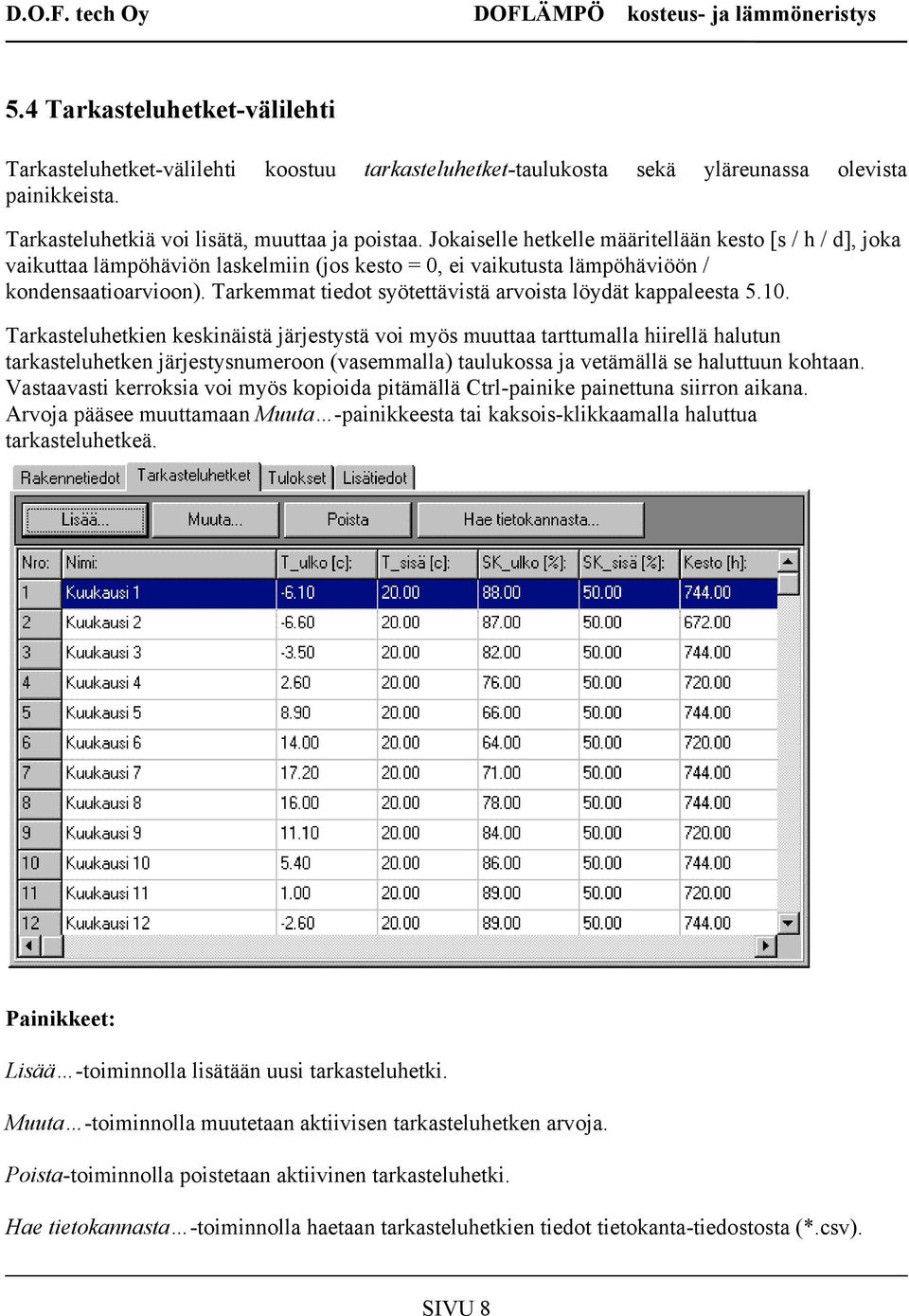 Tarkemmat tiedot syötettävistä arvoista löydät kappaleesta 5.10.