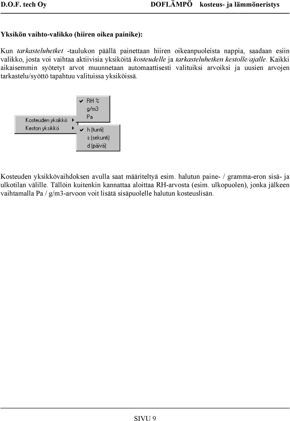 Kaikki aikaisemmin syötetyt arvot muunnetaan automaattisesti valituiksi arvoiksi ja uusien arvojen tarkastelu/syöttö tapahtuu valituissa yksiköissä.