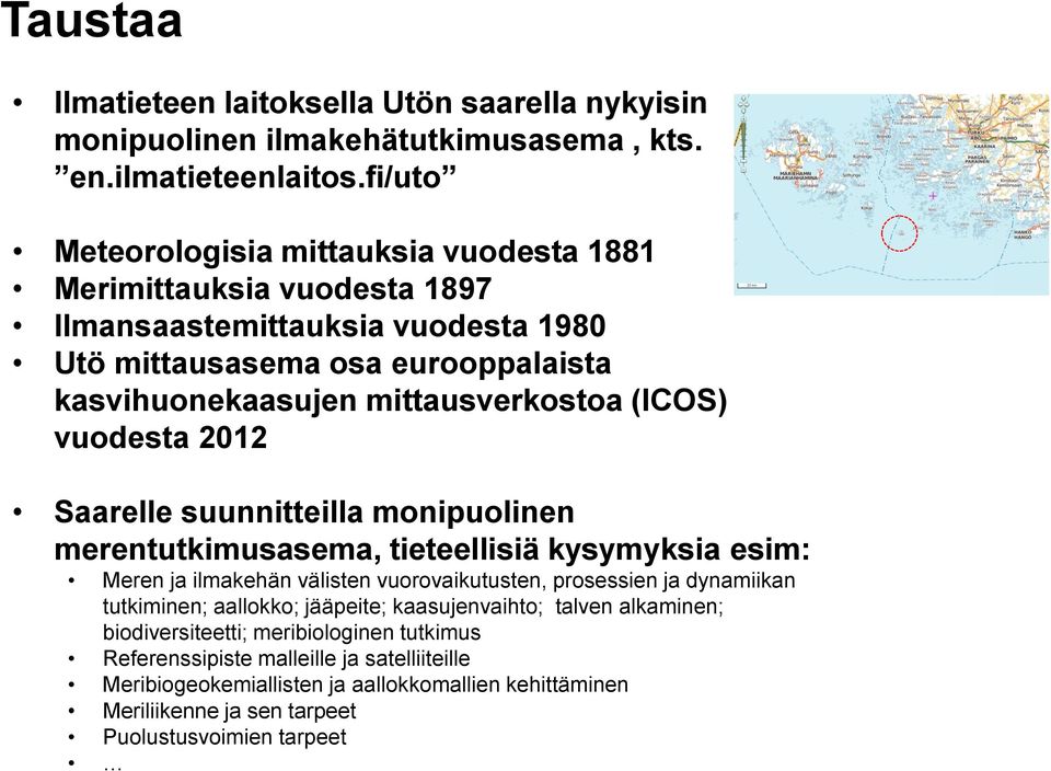 (ICOS) vuodesta 2012 Saarelle suunnitteilla monipuolinen merentutkimusasema, tieteellisiä kysymyksia esim: Meren ja ilmakehän välisten vuorovaikutusten, prosessien ja dynamiikan