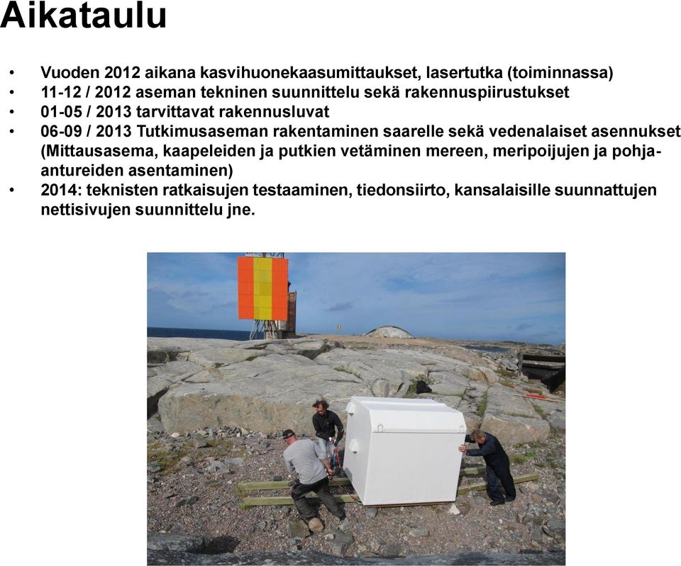 saarelle sekä vedenalaiset asennukset (Mittausasema, kaapeleiden ja putkien vetäminen mereen, meripoijujen ja