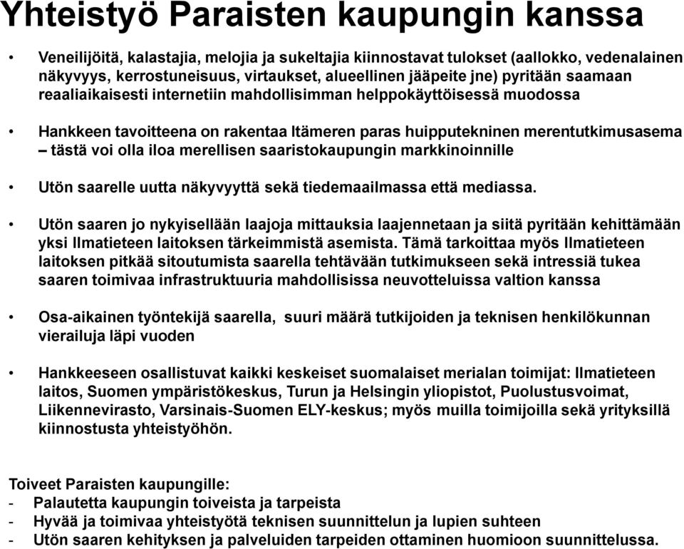 merellisen saaristokaupungin markkinoinnille Utön saarelle uutta näkyvyyttä sekä tiedemaailmassa että mediassa.