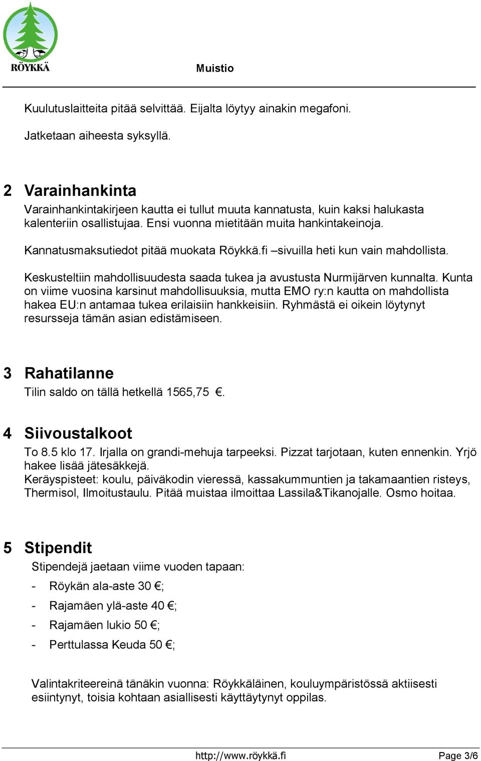 Kannatusmaksutiedot pitää muokata Röykkä.fi sivuilla heti kun vain mahdollista. Keskusteltiin mahdollisuudesta saada tukea ja avustusta Nurmijärven kunnalta.