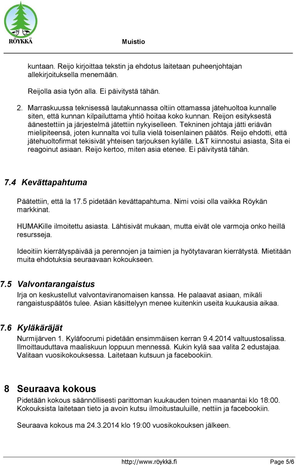 Reijon esityksestä äänestettiin ja järjestelmä jätettiin nykyiselleen. Tekninen johtaja jätti eriävän mielipiteensä, joten kunnalta voi tulla vielä toisenlainen päätös.