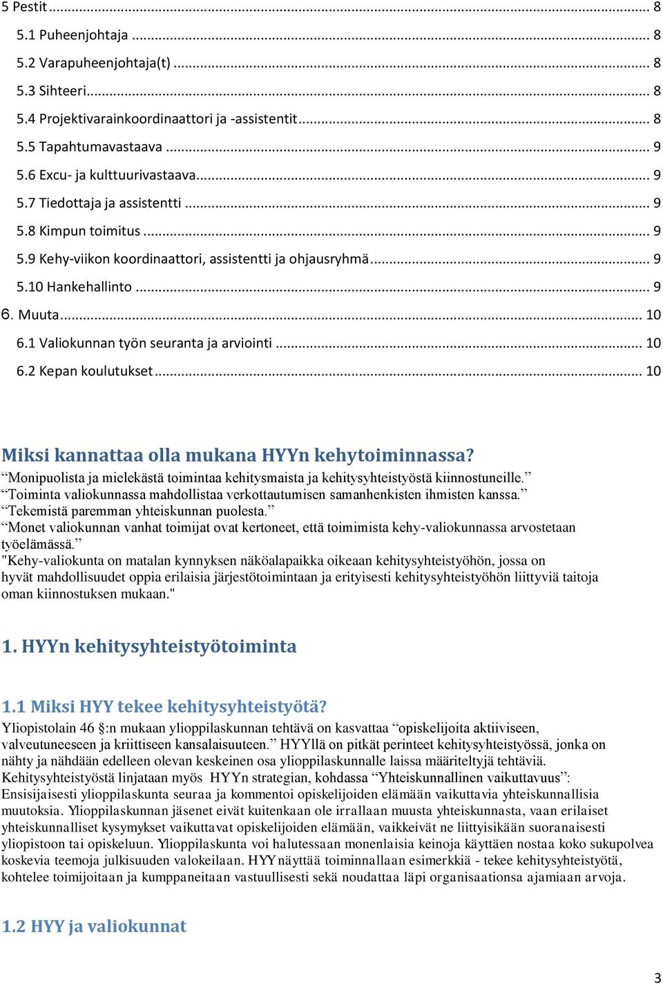 1 Valiokunnan työn seuranta ja arviointi... 10 6.2 Kepan koulutukset... 10 Miksi kannattaa olla mukana HYYn kehytoiminnassa?