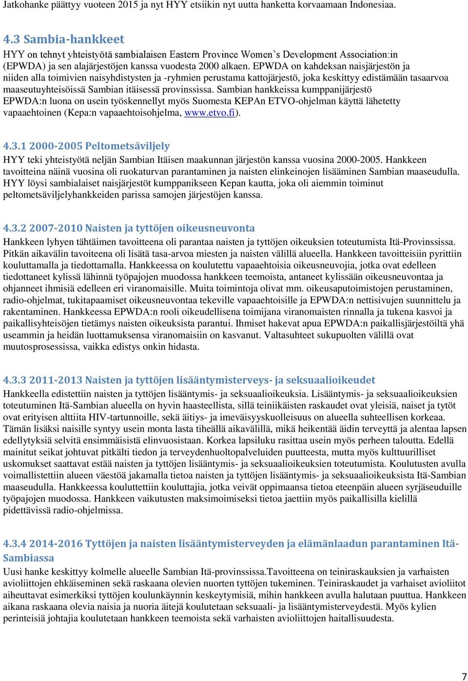 EPWDA on kahdeksan naisjärjestön ja niiden alla toimivien naisyhdistysten ja -ryhmien perustama kattojärjestö, joka keskittyy edistämään tasaarvoa maaseutuyhteisöissä Sambian itäisessä provinssissa.