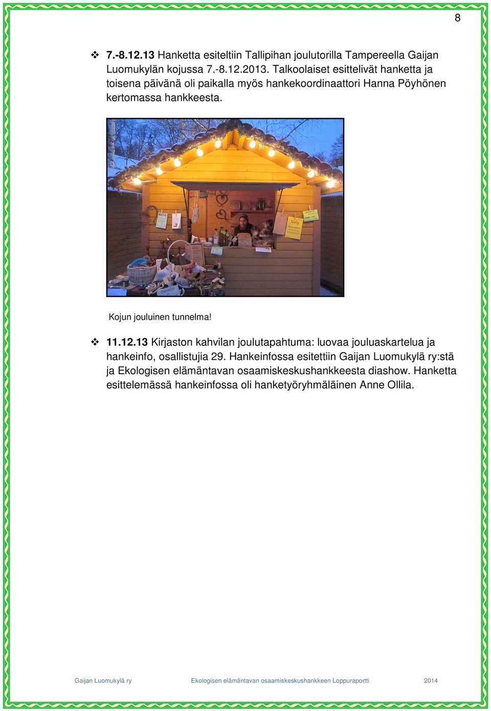 Kojun jouluinen tunnelma! 11.12.13 Kirjaston kahvilan joulutapahtuma: luovaa jouluaskartelua ja hankeinfo, osallistujia 29.