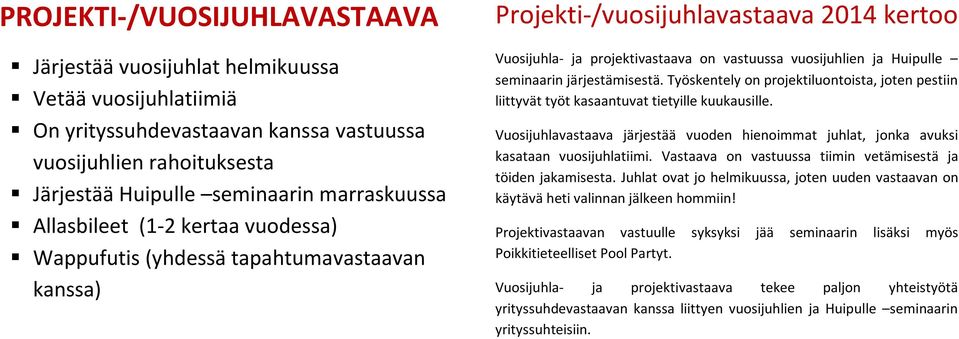 seminaarin järjestämisestä. Työskentely on projektiluontoista, joten pestiin liittyvät työt kasaantuvat tietyille kuukausille.