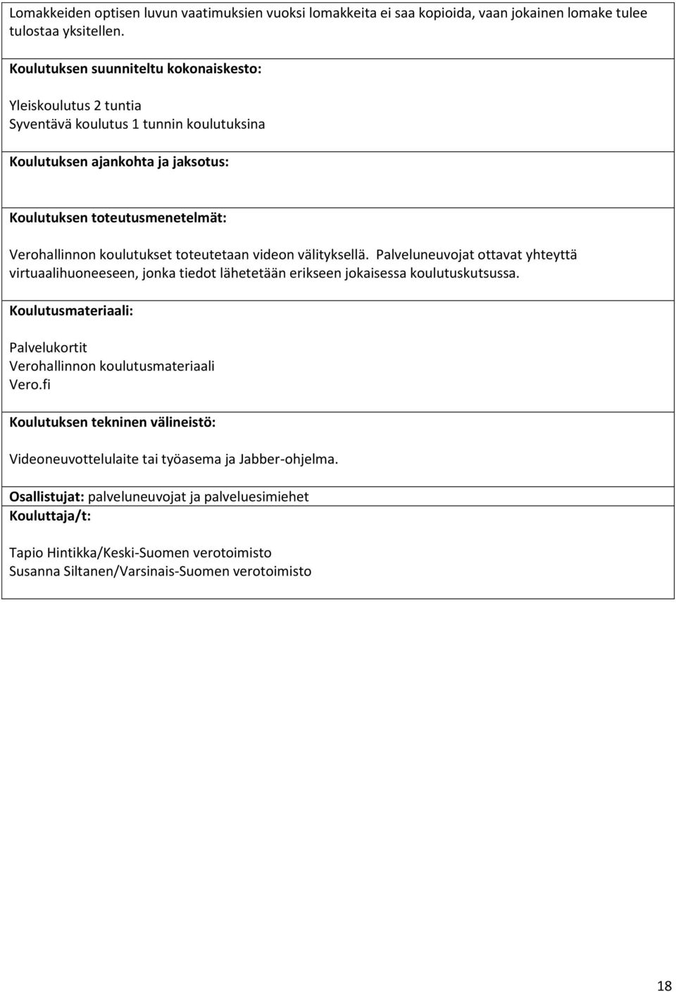 Palveluneuvojat ottavat yhteyttä virtuaalihuoneeseen, jonka tiedot lähetetään erikseen jokaisessa koulutuskutsussa.