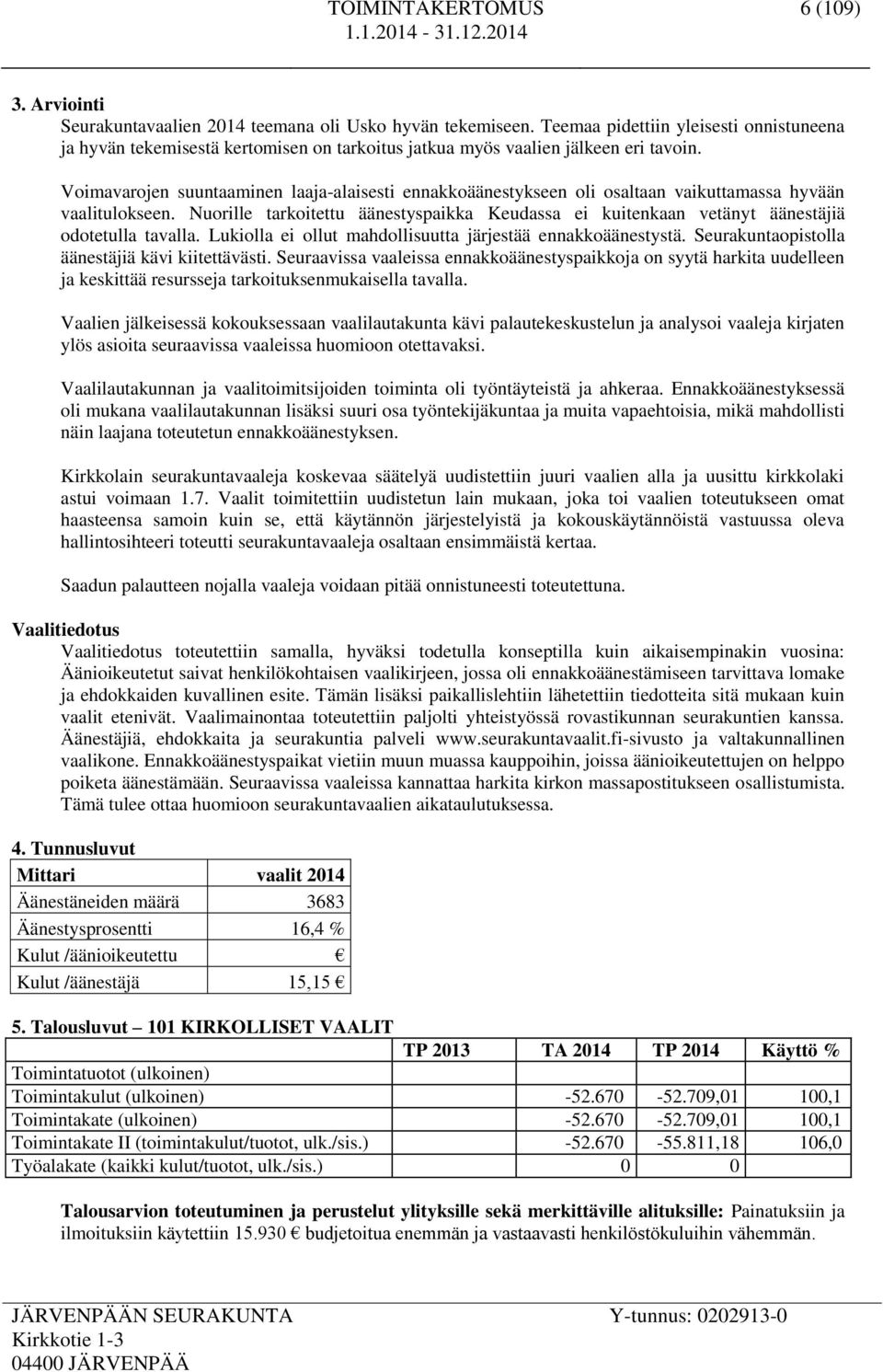 Voimavarojen suuntaaminen laaja-alaisesti ennakkoäänestykseen oli osaltaan vaikuttamassa hyvään vaalitulokseen.