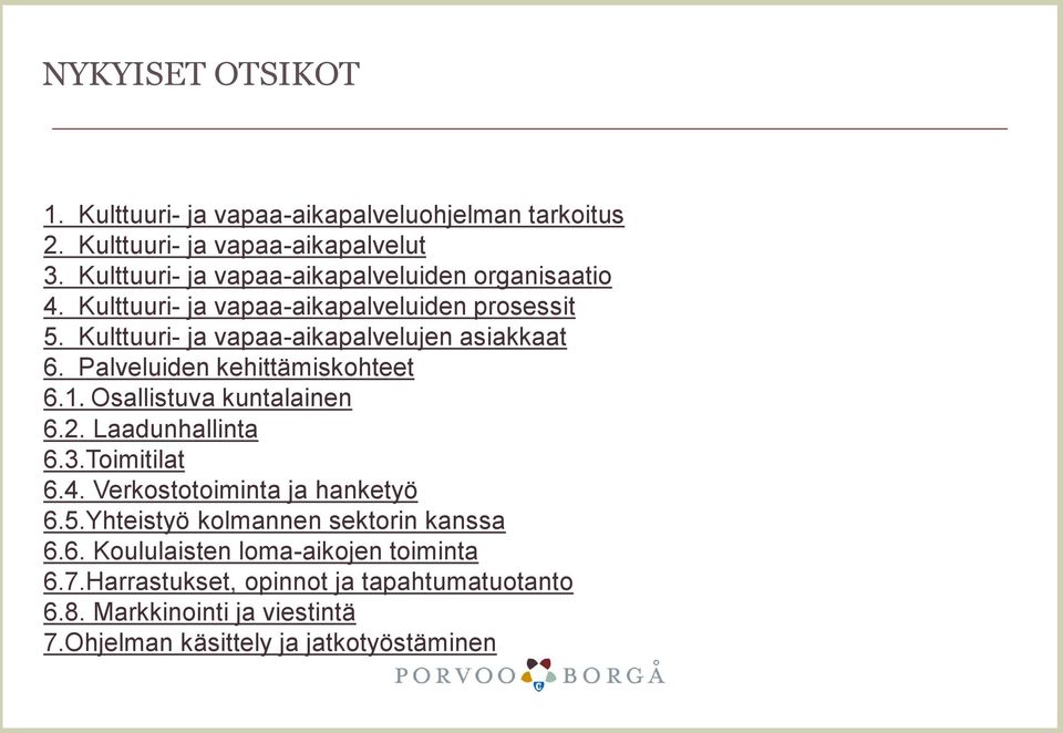 Kulttuuri- ja vapaa-aikapalvelujen asiakkaat 6. Palveluiden kehittämiskohteet 6.1. Osallistuva kuntalainen 6.2. Laadunhallinta 6.3.Toimitilat 6.4.