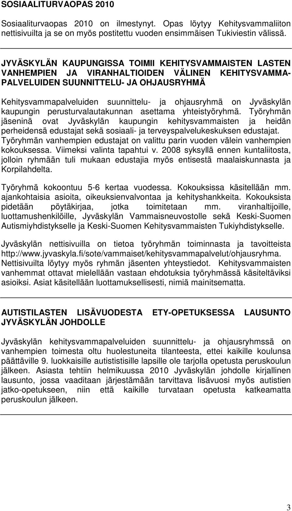 on Jyväskylän kaupungin perusturvalautakunnan asettama yhteistyöryhmä.