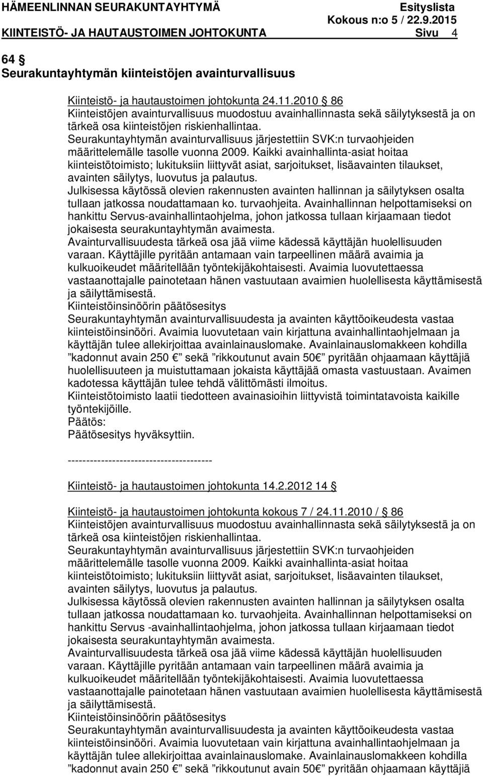 Seurakuntayhtymän avainturvallisuus järjestettiin SVK:n turvaohjeiden määrittelemälle tasolle vuonna 2009.