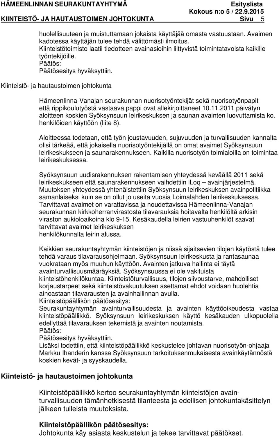 Kiinteistö- ja hautaustoimen johtokunta Hämeenlinna-Vanajan seurakunnan nuorisotyöntekijät sekä nuorisotyönpapit että rippikoulutyöstä vastaava pappi ovat allekirjoittaneet 10.11.