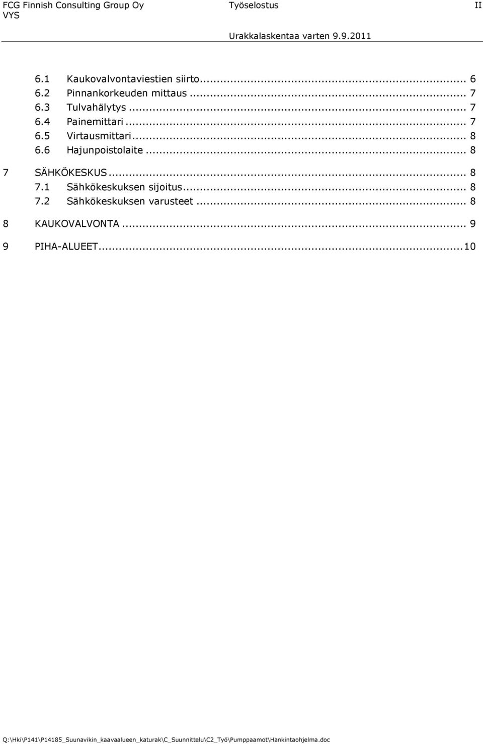 .. 7 6.5 Virtausmittari... 8 6.6 Hajunpoistolaite... 8 7 SÄHKÖKESKUS... 8 7.1 Sähkökeskuksen sijoitus.