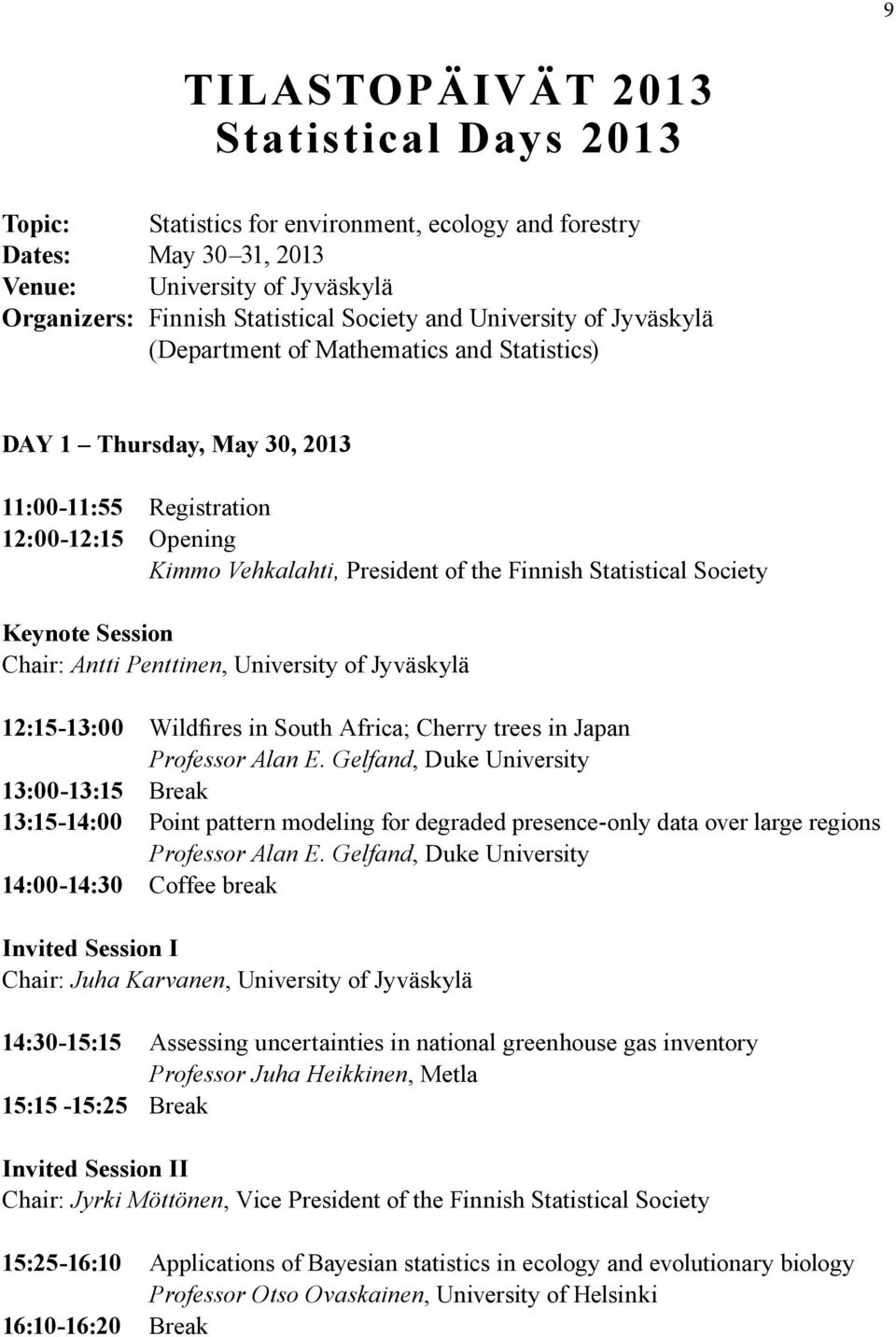 Society Keynote Session Chair: Antti Penttinen, University of Jyväskylä 12:15-13:00 Wildfires in South Africa; Cherry trees in Japan Professor Alan E.