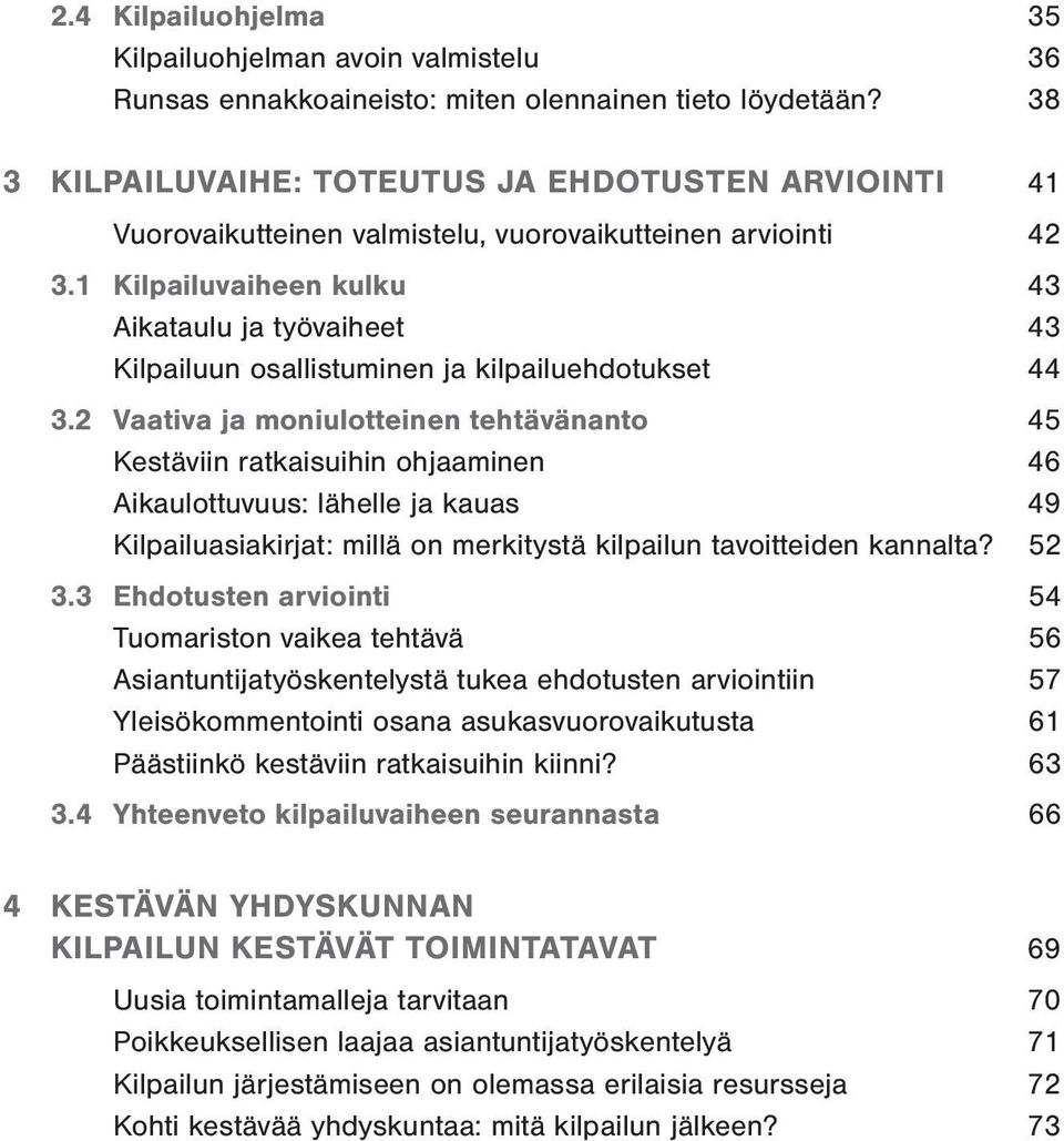 1 Kilpailuvaiheen kulku 43 Aikataulu ja työvaiheet 43 Kilpailuun osallistuminen ja kilpailuehdotukset 44 3.