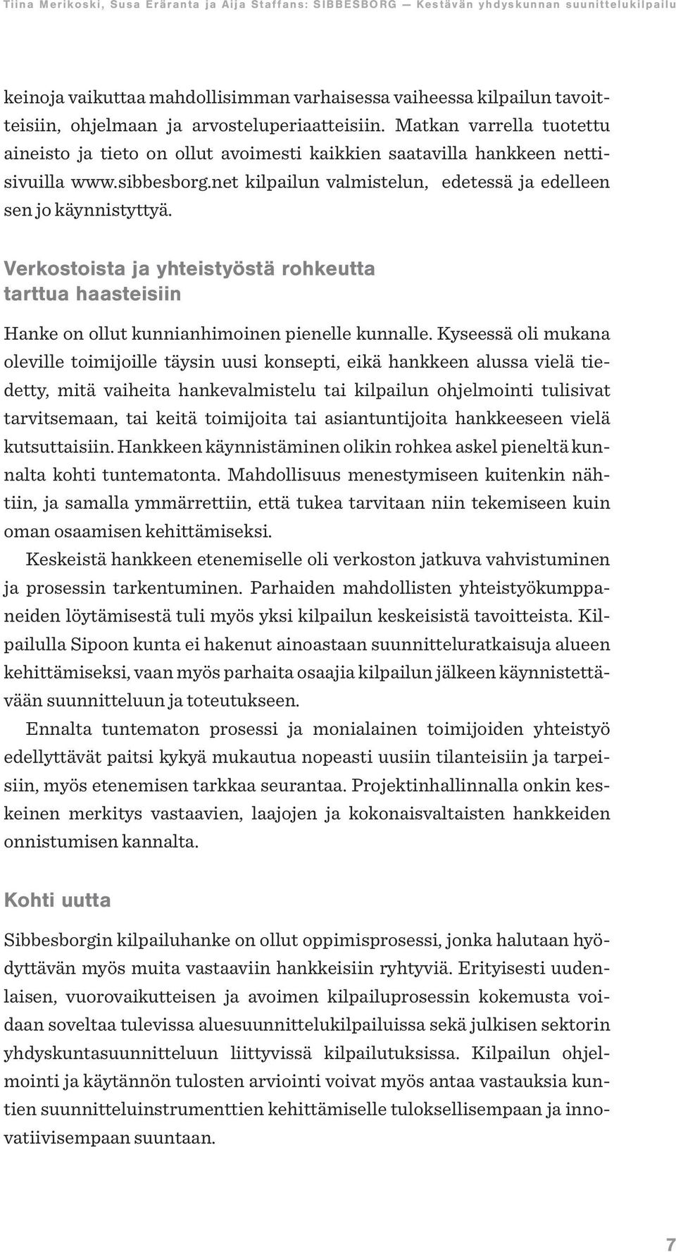 Verkostoista ja yhteistyöstä rohkeutta tarttua haasteisiin Hanke on ollut kunnianhimoinen pienelle kunnalle.