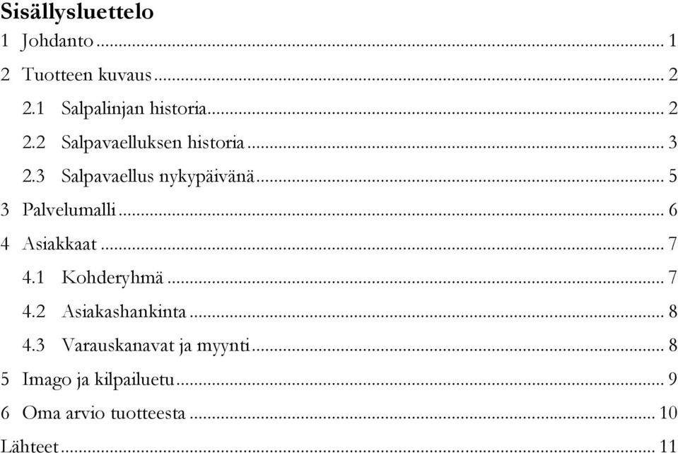 .. 5 3 Palvelumalli... 6 4 Asiakkaat... 7 4.1 Kohderyhmä... 7 4.2 Asiakashankinta.