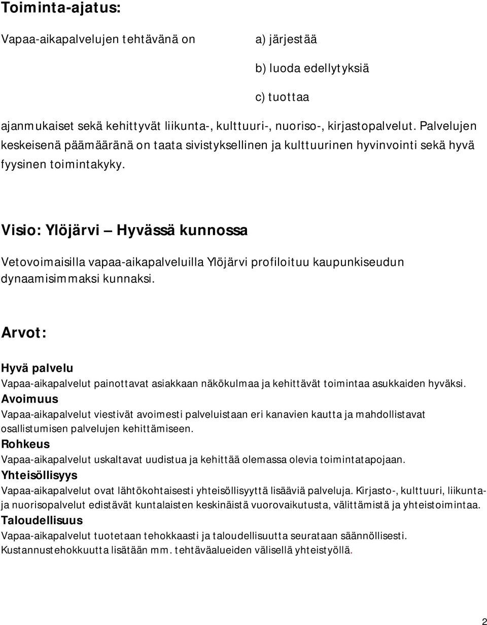 Visio: Ylöjärvi Hyvässä kunnossa Vetovoimaisilla vapaa-aikapalveluilla Ylöjärvi profiloituu kaupunkiseudun dynaamisimmaksi kunnaksi.