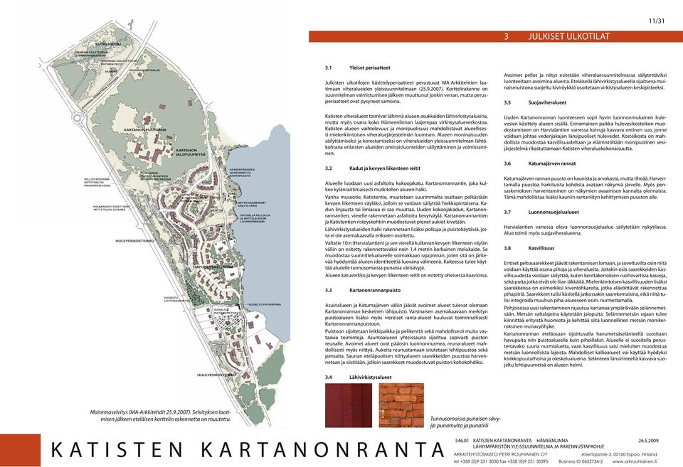 0 Valaisus ja kadunkalusee Karanonrannan alueidenieeiä vahviseaan koko alueella käyeävällä kauvalaisinyypillä. Kadunkalusee (penki, roskakori ym.) valiaan valaisinyyppiin ja oisiinsa sopiviksi. 3.