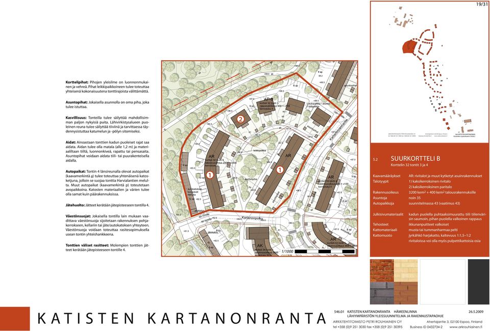 0 nen ja vehreä. Piha leikkipaikkoineen ulee oeuaa 9 ap Asunopiha: koreli 3 Jokaisella oni 4 asunnolla on oma piha, joka rakennusoikeus 300 + v300 ulee isuaa. +8.5 onille +.0 onille +.