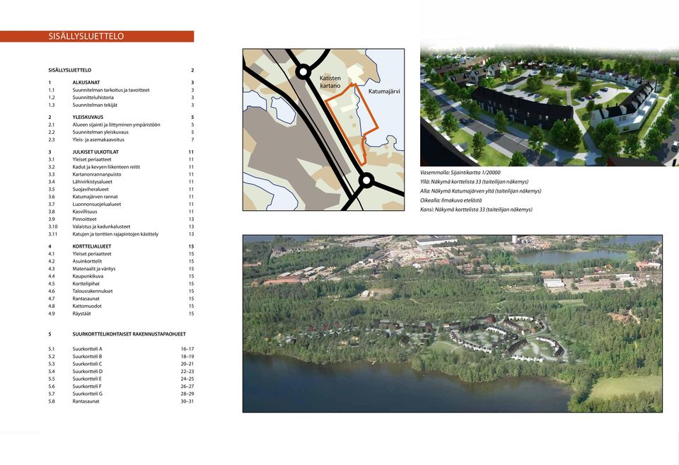 5 Suojaviheraluee 3.6 Kaumajärven ranna 3.7 Luonnonsuojelualuee 3.8 Kasvillisuus 3.9 Pinnoiee 3 3.0 Valaisus ja kadunkalusee 3 3.