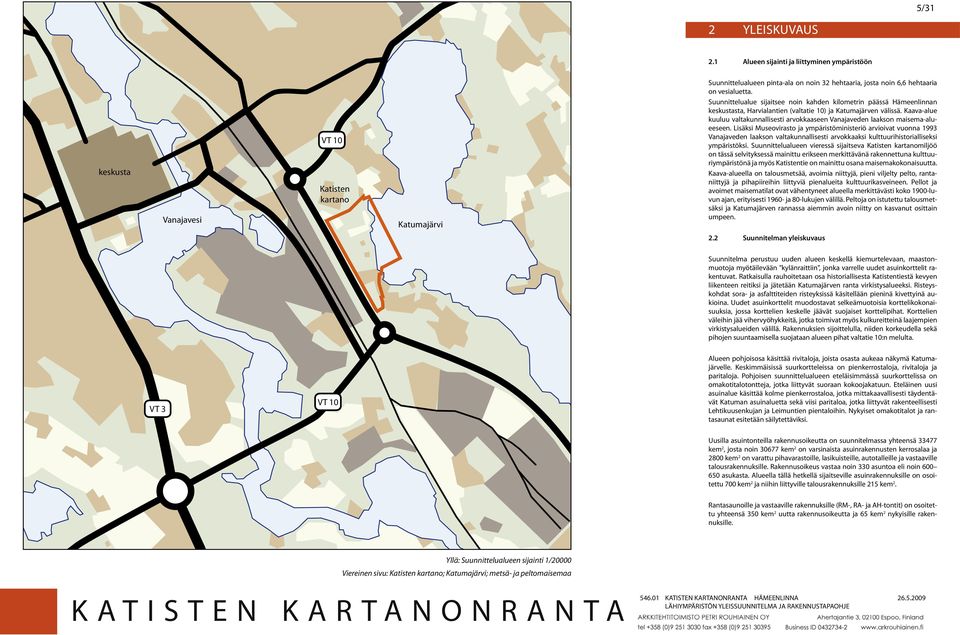 Kaava-alue kuuluu valakunnallisesi arvokkaaseen Vanajaveden laakson maisema-alueeseen.