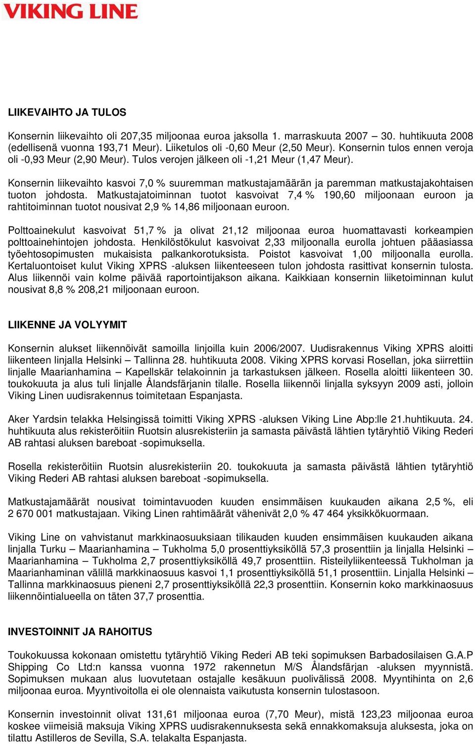 Konsernin liikevaihto kasvoi 7,0 % suuremman matkustajamäärän ja paremman matkustajakohtaisen tuoton johdosta.