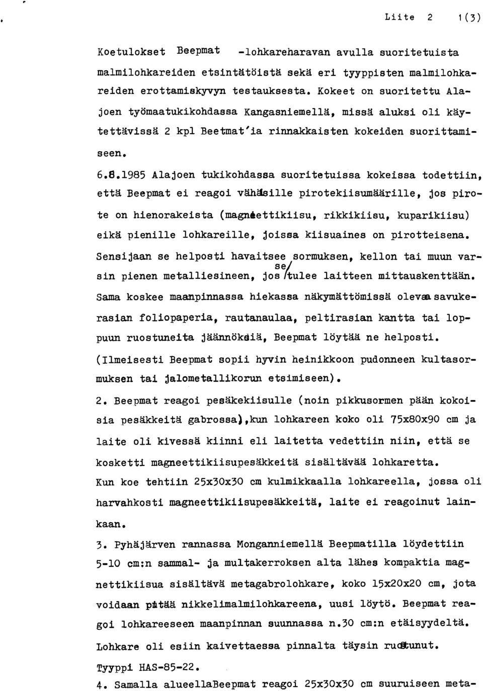 1985 Alajoen tukikohdassa suoritetuissa kokeissa todettiin, etta Beepmat ei reagoi vähäsille pirotekiisumaarille, jos piro- te on hienorakeista (magniettikiisu, rikkikiisu, kuparikiisu) eikä pienille