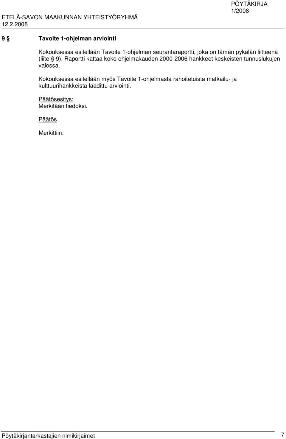 Raportti kattaa koko ohjelmakauden 2000-2006 hankkeet keskeisten tunnuslukujen valossa.