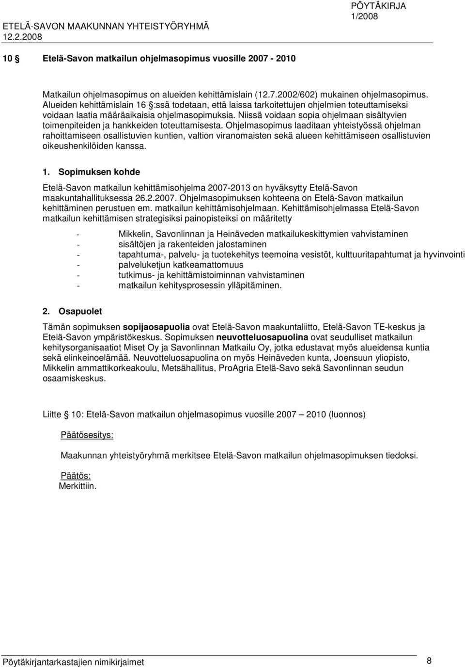 Niissä voidaan sopia ohjelmaan sisältyvien toimenpiteiden ja hankkeiden toteuttamisesta.