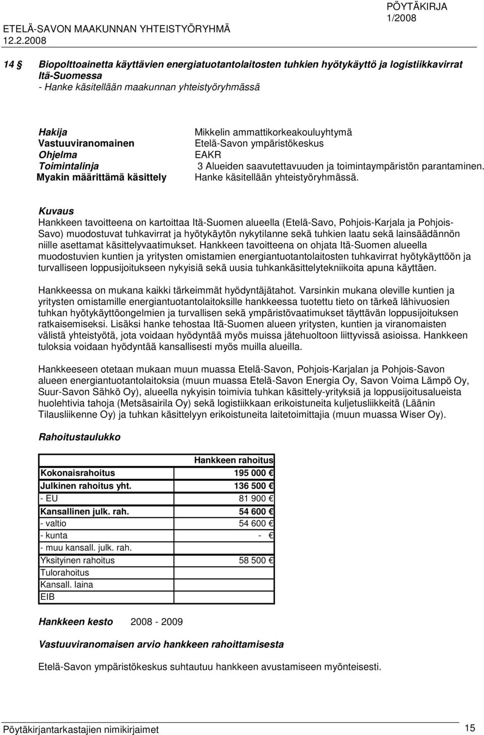 Kuvaus Hankkeen tavoitteena on kartoittaa Itä-Suomen alueella (Etelä-Savo, Pohjois-Karjala ja Pohjois- Savo) muodostuvat tuhkavirrat ja hyötykäytön nykytilanne sekä tuhkien laatu sekä lainsäädännön