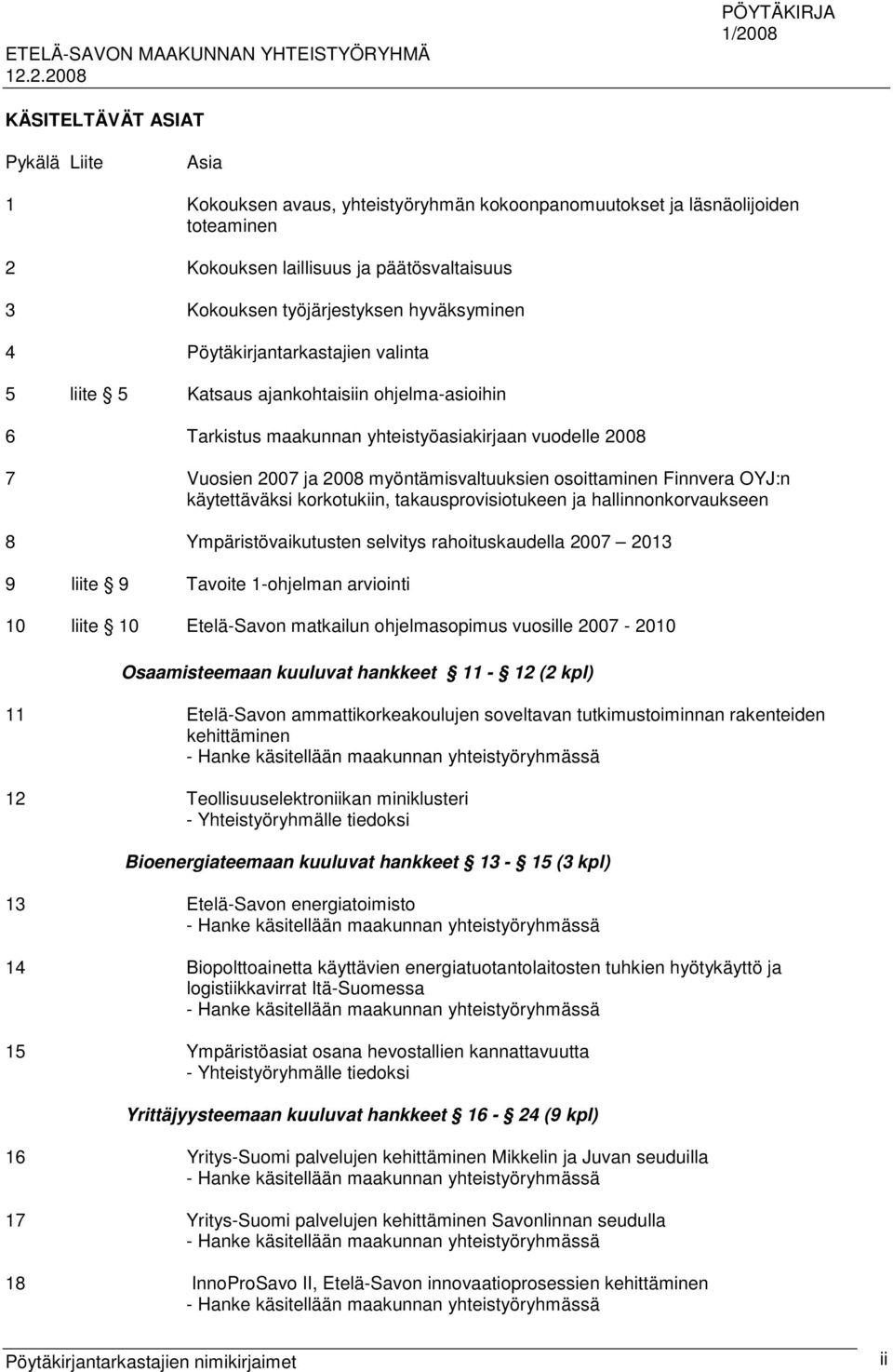 osoittaminen Finnvera OYJ:n käytettäväksi korkotukiin, takausprovisiotukeen ja hallinnonkorvaukseen 8 Ympäristövaikutusten selvitys rahoituskaudella 2007 2013 9 liite 9 Tavoite 1-ohjelman arviointi