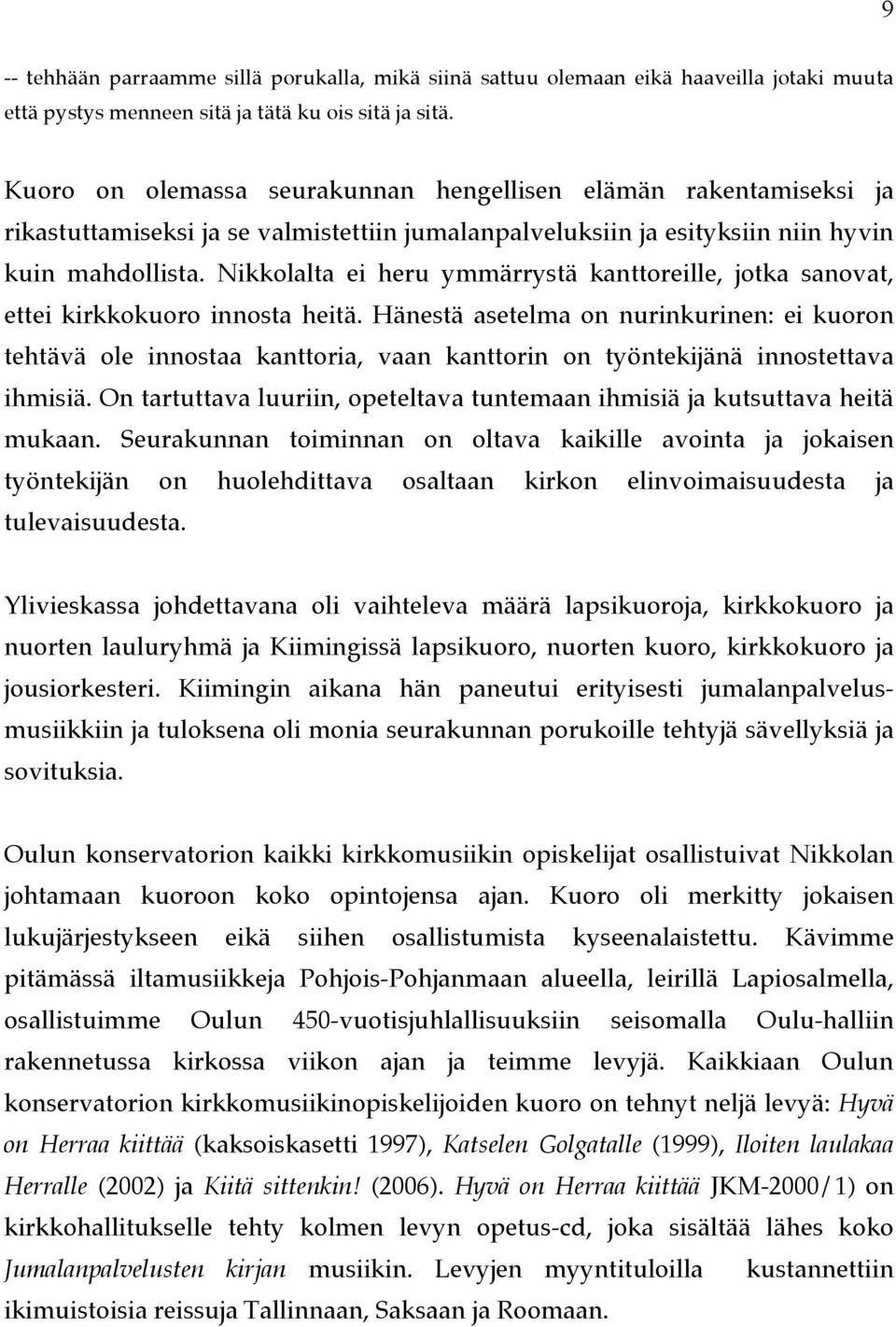 Nikkolalta ei heru ymmärrystä kanttoreille, jotka sanovat, ettei kirkkokuoro innosta heitä.